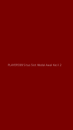 Tampilan Antarmuka Aplikasi Players99 Situs Slot Modal Awal Kecil - 2
