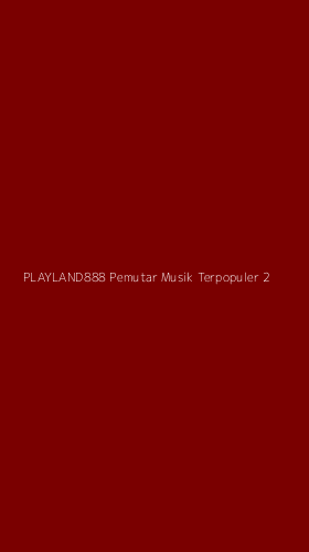 Tampilan Antarmuka Aplikasi Playland888 Pemutar Musik Terpopuler - 2
