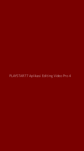 Tampilan Antarmuka Aplikasi Playstar77 Aplikasi Editing Video Pro - 4