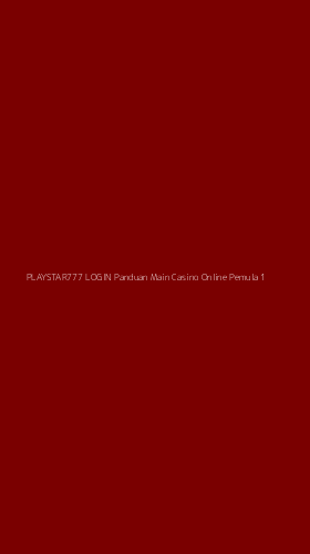 Tampilan Antarmuka Aplikasi Playstar777 Login Panduan Main Casino Online Pemula - 1