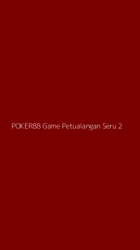 Tampilan Antarmuka Aplikasi Poker88 Game Petualangan Seru - 2