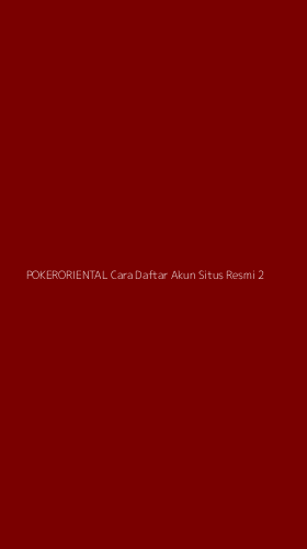 Tampilan Antarmuka Aplikasi Pokeroriental Cara Daftar Akun Situs Resmi - 2