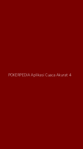 Tampilan Antarmuka Aplikasi Pokerpedia Aplikasi Cuaca Akurat - 4