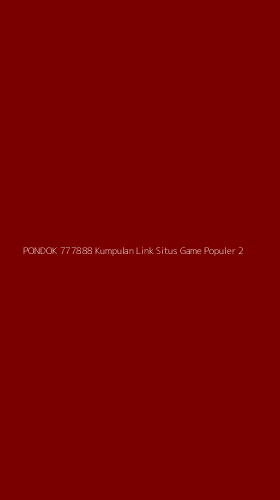 Tampilan Antarmuka Aplikasi Pondok 777888 Kumpulan Link Situs Game Populer - 2