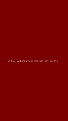 Tampilan Antarmuka Aplikasi Popslot22 Bandar Slot Terbesar Pasti Bayar - 2