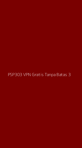 Tampilan Antarmuka Aplikasi Psp303 Vpn Gratis Tanpa Batas - 3