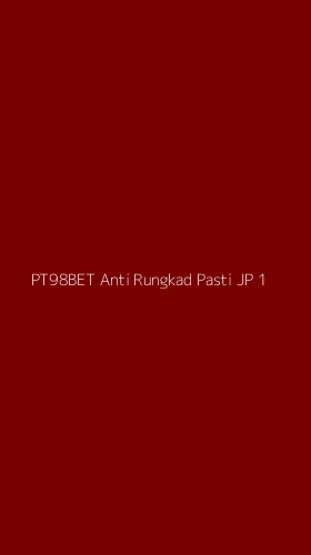 Tampilan Antarmuka Aplikasi Pt98bet Anti Rungkad Pasti Jp - 1