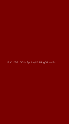 Tampilan Antarmuka Aplikasi Pucuk69 Login Aplikasi Editing Video Pro - 1