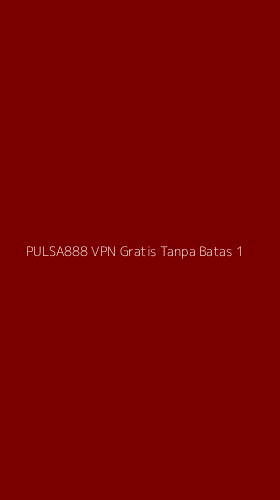 Tampilan Antarmuka Aplikasi Pulsa888 Vpn Gratis Tanpa Batas - 1