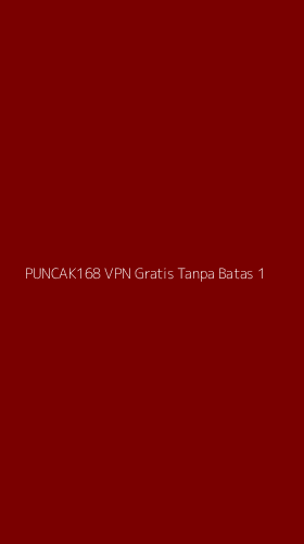 Tampilan Antarmuka Aplikasi Puncak168 Vpn Gratis Tanpa Batas - 1