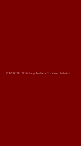 Tampilan Antarmuka Aplikasi Puncak888 Login Kumpulan Game Slot Gacor Terbaik - 2