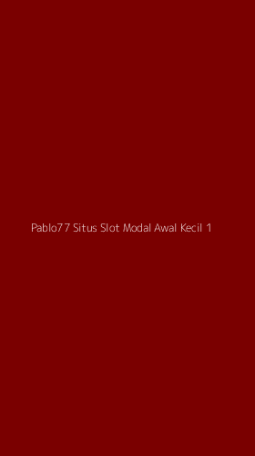Tampilan Antarmuka Aplikasi Pablo77 Situs Slot Modal Awal Kecil - 1