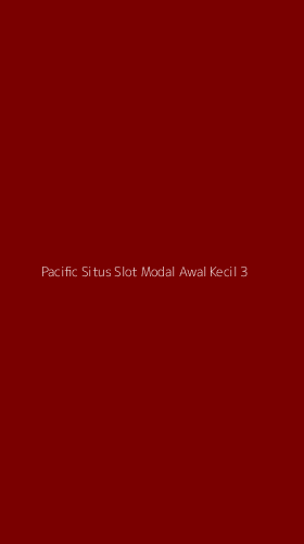 Tampilan Antarmuka Aplikasi Pacific Situs Slot Modal Awal Kecil - 3