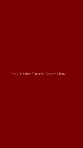Tampilan Antarmuka Aplikasi Pacu Betslot Tutorial Server Linux - 1