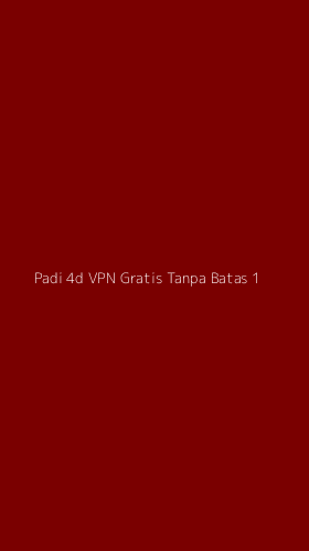 Tampilan Antarmuka Aplikasi Padi 4d Vpn Gratis Tanpa Batas - 1