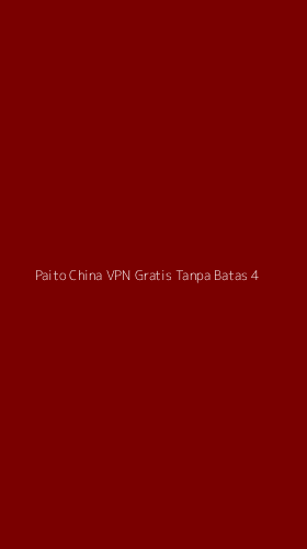 Tampilan Antarmuka Aplikasi Paito China Vpn Gratis Tanpa Batas - 4
