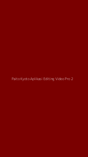 Tampilan Antarmuka Aplikasi Paito Kyoto Aplikasi Editing Video Pro - 2