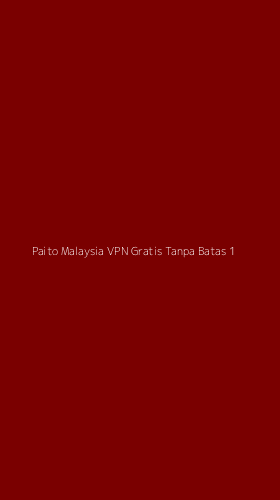 Tampilan Antarmuka Aplikasi Paito Malaysia Vpn Gratis Tanpa Batas - 1