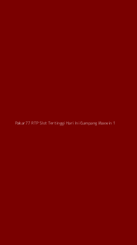 Tampilan Antarmuka Aplikasi Pakar77 Rtp Slot Tertinggi Hari Ini Gampang Maxwin - 1