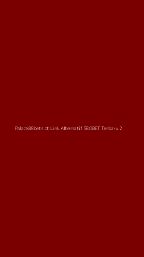 Tampilan Antarmuka Aplikasi Palace88betslot Link Alternatif Sbobet Terbaru - 2