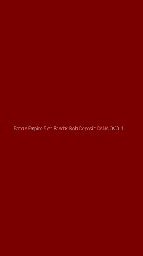 Tampilan Antarmuka Aplikasi Paman Empire Slot Bandar Bola Deposit Dana Ovo - 1