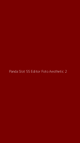 Tampilan Antarmuka Aplikasi Panda Slot 55 Editor Foto Aesthetic - 2