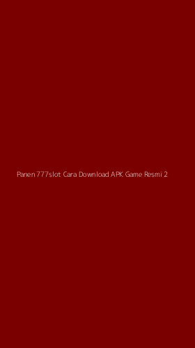Tampilan Antarmuka Aplikasi Panen 777slot Cara Download Apk Game Resmi - 2