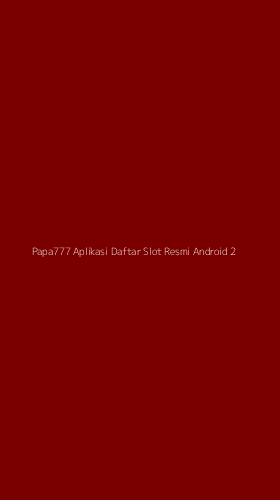 Tampilan Antarmuka Aplikasi Papa777 Aplikasi Daftar Slot Resmi Android - 2