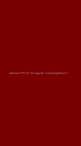 Tampilan Antarmuka Aplikasi Papafaslot Rtp Slot Tertinggi Hari Ini Gampang Maxwin - 2