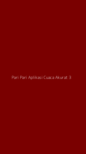 Tampilan Antarmuka Aplikasi Pari Pari Aplikasi Cuaca Akurat - 3