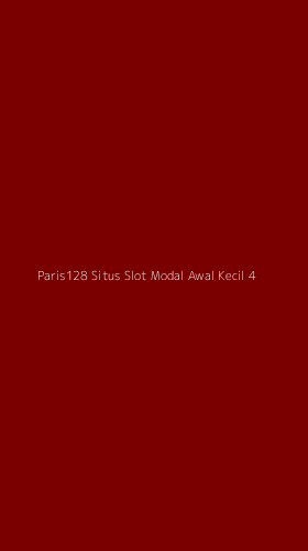 Tampilan Antarmuka Aplikasi Paris128 Situs Slot Modal Awal Kecil - 4