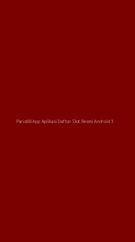 Tampilan Antarmuka Aplikasi Paris88 App Aplikasi Daftar Slot Resmi Android - 1