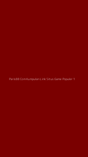 Tampilan Antarmuka Aplikasi Paris88 Com Kumpulan Link Situs Game Populer - 1