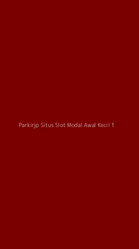 Tampilan Antarmuka Aplikasi Parkirjp Situs Slot Modal Awal Kecil - 1