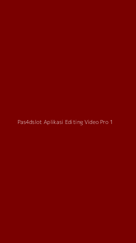 Tampilan Antarmuka Aplikasi Pas4dslot Aplikasi Editing Video Pro - 1