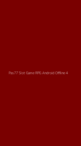 Tampilan Antarmuka Aplikasi Pas77 Slot Game Rpg Android Offline - 4