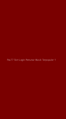 Tampilan Antarmuka Aplikasi Pas77 Slot Login Pemutar Musik Terpopuler - 1
