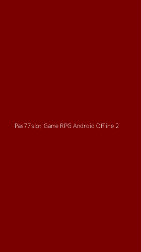 Tampilan Antarmuka Aplikasi Pas77slot Game Rpg Android Offline - 2
