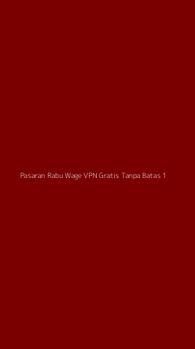 Tampilan Antarmuka Aplikasi Pasaran Rabu Wage Vpn Gratis Tanpa Batas - 1