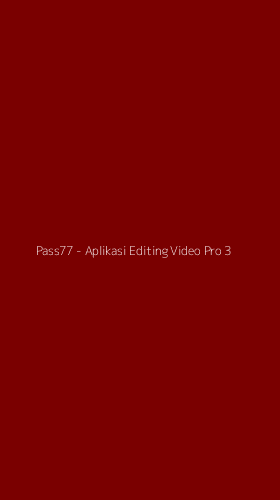 Tampilan Antarmuka Aplikasi Pass77 - Aplikasi Editing Video Pro - 3