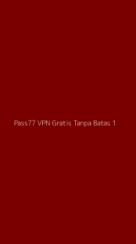 Tampilan Antarmuka Aplikasi Pass77 Vpn Gratis Tanpa Batas - 1