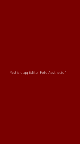 Tampilan Antarmuka Aplikasi Pastislotqq Editor Foto Aesthetic - 1