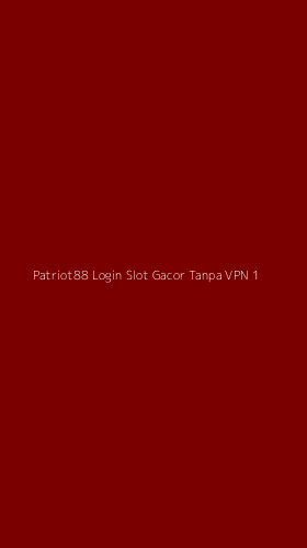 Tampilan Antarmuka Aplikasi Patriot88 Login Slot Gacor Tanpa Vpn - 1