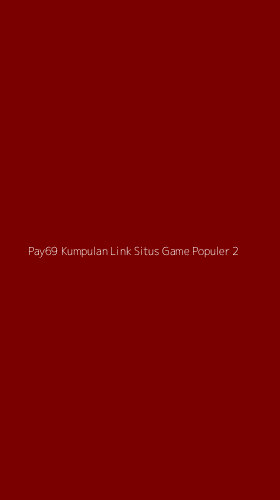 Tampilan Antarmuka Aplikasi Pay69 Kumpulan Link Situs Game Populer - 2