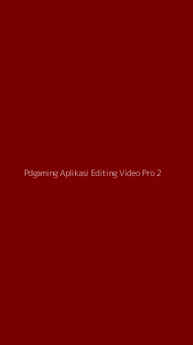 Tampilan Antarmuka Aplikasi Pdgaming Aplikasi Editing Video Pro - 2
