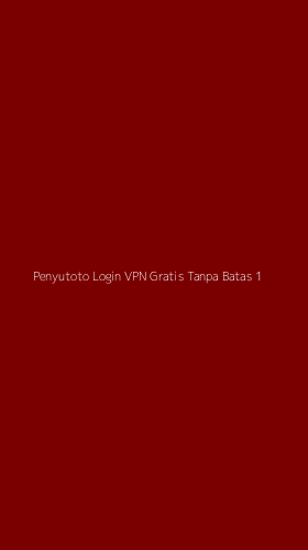 Tampilan Antarmuka Aplikasi Penyutoto Login Vpn Gratis Tanpa Batas - 1