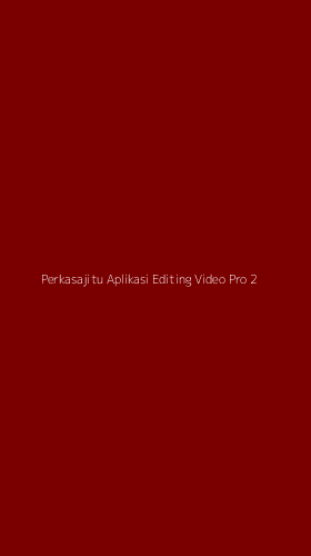 Tampilan Antarmuka Aplikasi Perkasajitu Aplikasi Editing Video Pro - 2