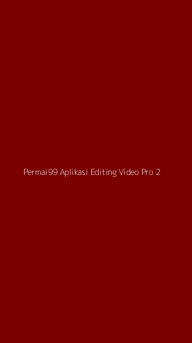 Tampilan Antarmuka Aplikasi Permai99 Aplikasi Editing Video Pro - 2