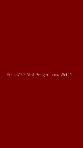 Tampilan Antarmuka Aplikasi Pesta777 Alat Pengembang Web - 1