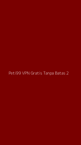 Tampilan Antarmuka Aplikasi Peti99 Vpn Gratis Tanpa Batas - 2